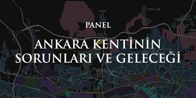 “Ankara Kentinin Sorunları ve Geleceği” Paneli